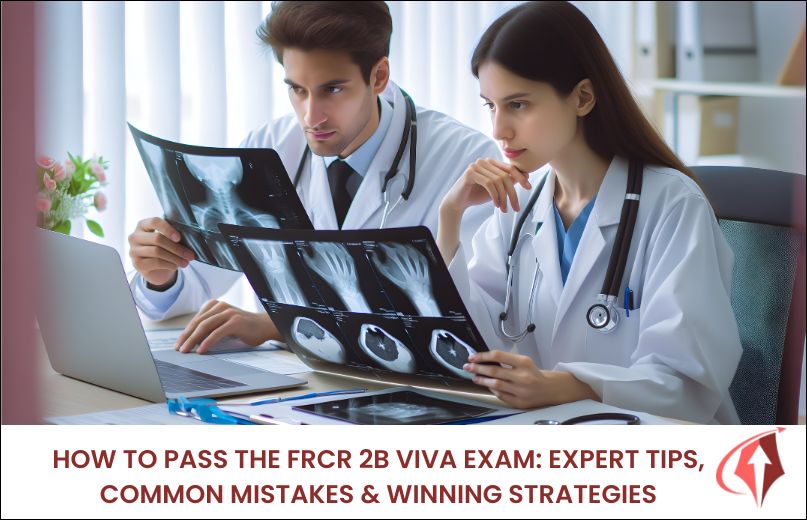 How to Pass the FRCR 2B Viva Exam: Expert Tips, Common Mistakes & Winning Strategies