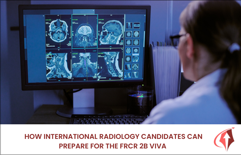 How International Radiology Candidates Can Prepare for the FRCR 2B Viva 